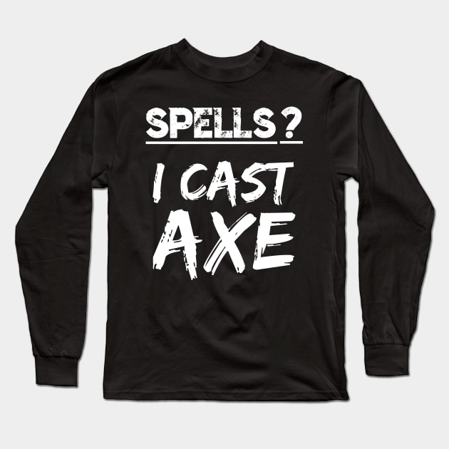 Spells I Cast Axe Orc Warrior RPG Fun Berserker Fantasy Meme Long Sleeve T-Shirt by TellingTales